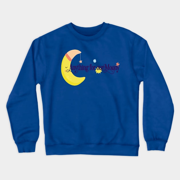 Anything for our moony Crewneck Sweatshirt by care store